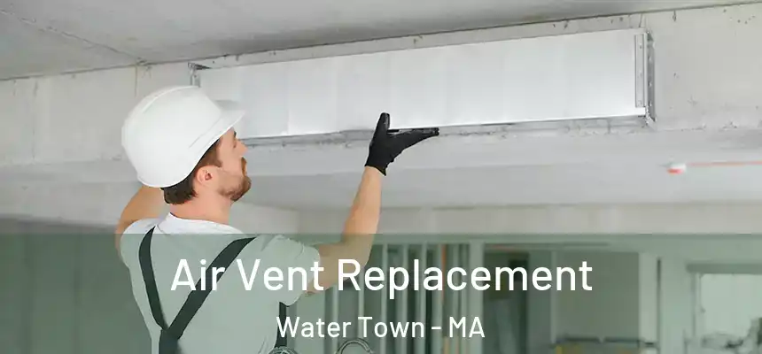  Air Vent Replacement Water Town - MA