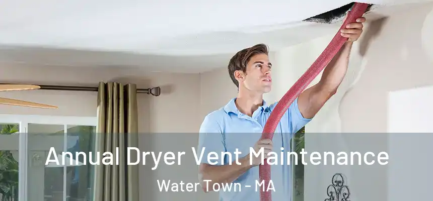  Annual Dryer Vent Maintenance Water Town - MA