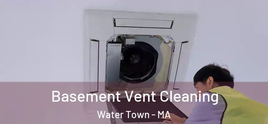  Basement Vent Cleaning Water Town - MA