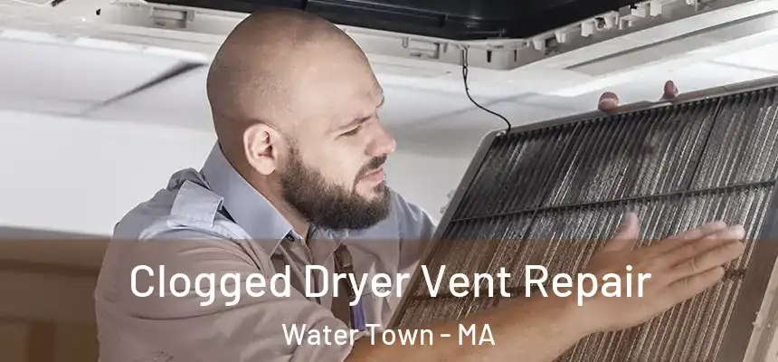  Clogged Dryer Vent Repair Water Town - MA