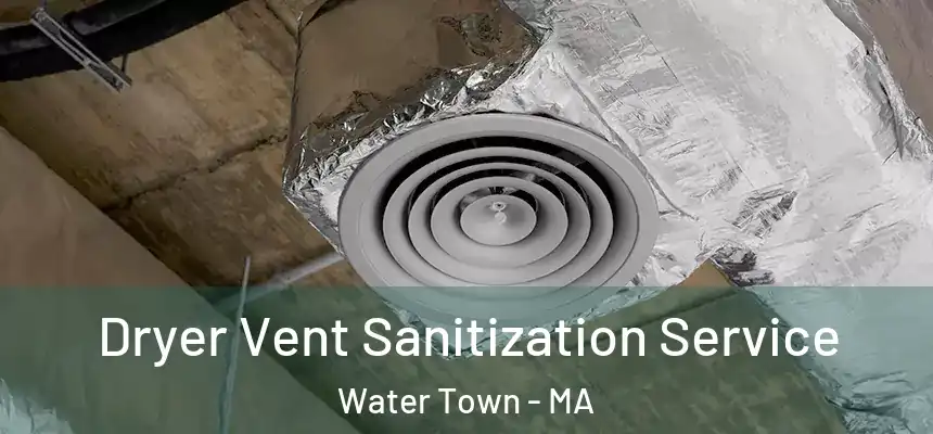  Dryer Vent Sanitization Service Water Town - MA