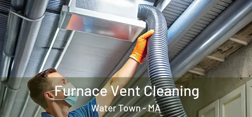  Furnace Vent Cleaning Water Town - MA
