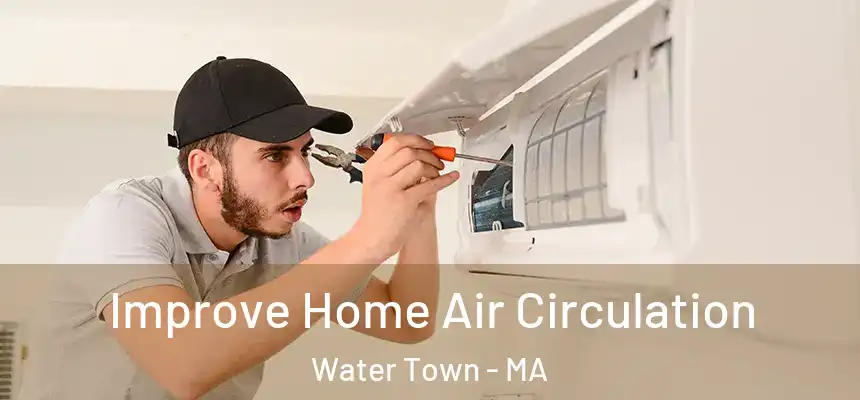 Improve Home Air Circulation Water Town - MA