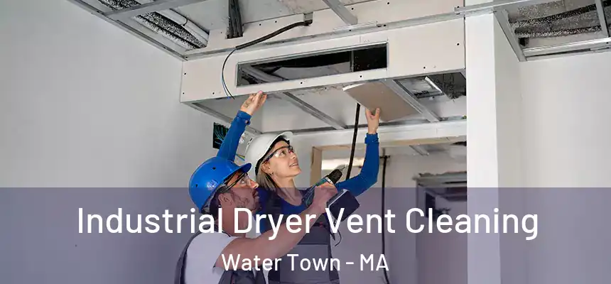 Industrial Dryer Vent Cleaning Water Town - MA