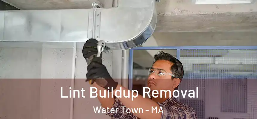  Lint Buildup Removal Water Town - MA