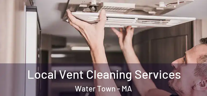  Local Vent Cleaning Services Water Town - MA