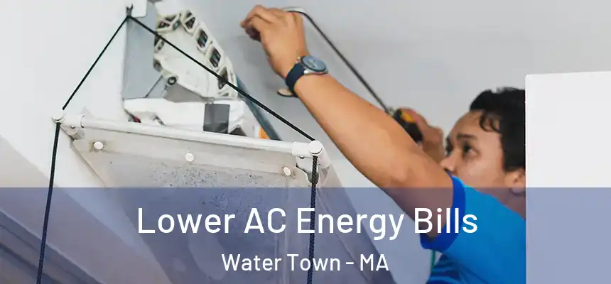 Lower AC Energy Bills Water Town - MA