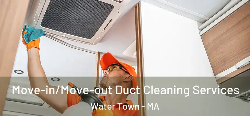  Move-in/Move-out Duct Cleaning Services Water Town - MA