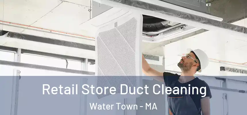  Retail Store Duct Cleaning Water Town - MA