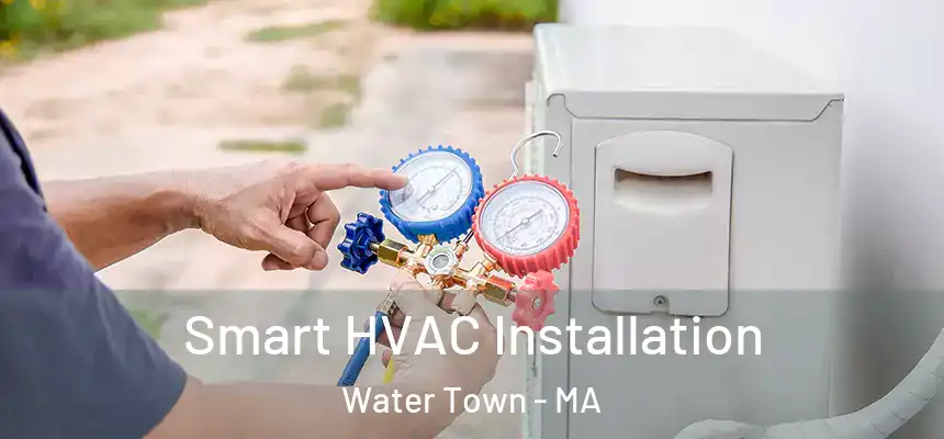  Smart HVAC Installation Water Town - MA