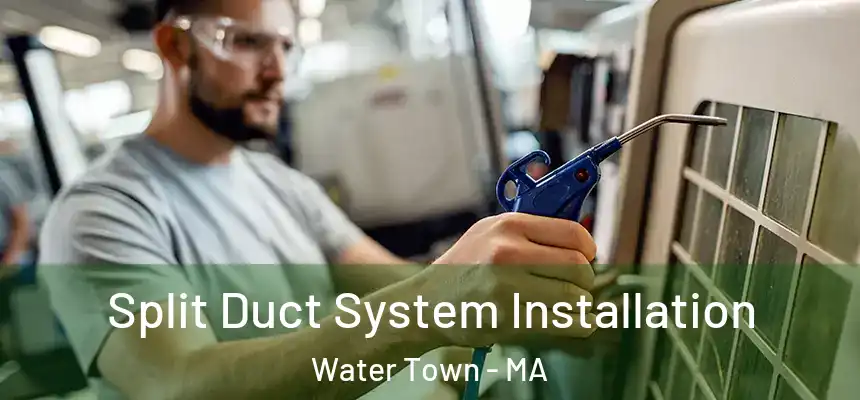 Split Duct System Installation Water Town - MA