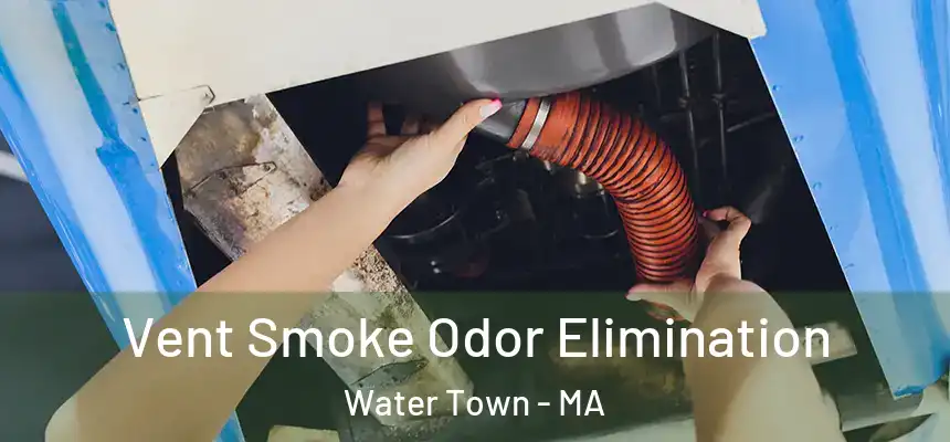  Vent Smoke Odor Elimination Water Town - MA